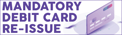 Mandatory Debit Card Re-issue